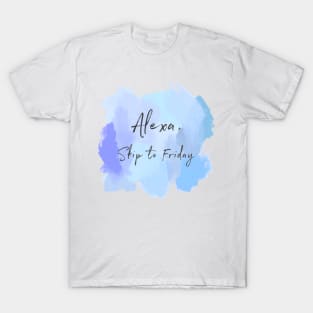 Alexa, Skip To Friday! T-Shirt